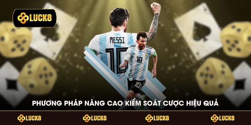 Phương pháp nâng cao kiểm soát cược hiệu quả