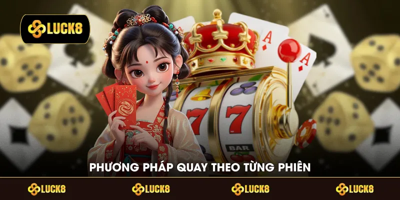 Phương pháp quay theo từng phiên