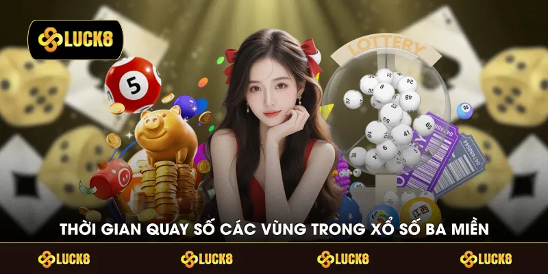 Thời gian quay số các vùng trong xổ số ba miền
