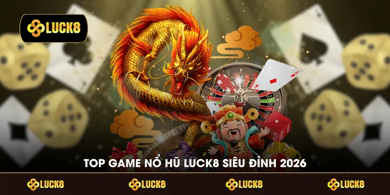Top game nổ hũ LUCK8 siêu đỉnh 2026